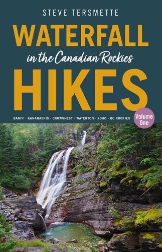 Waterfall Hikes in the Canadian Rockies Â– Volume 1