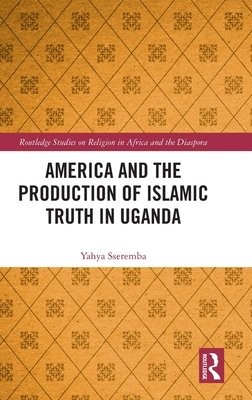 America and the Production of Islamic Truth in Uganda