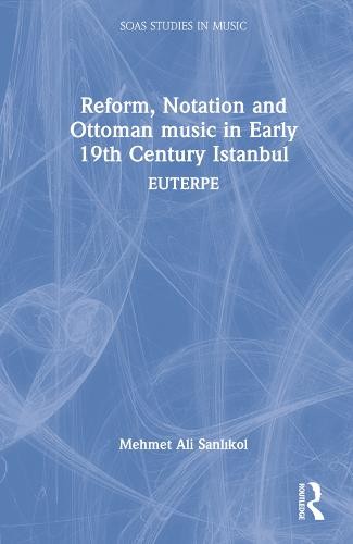 Reform, Notation and Ottoman music in Early 19th Century Istanbul