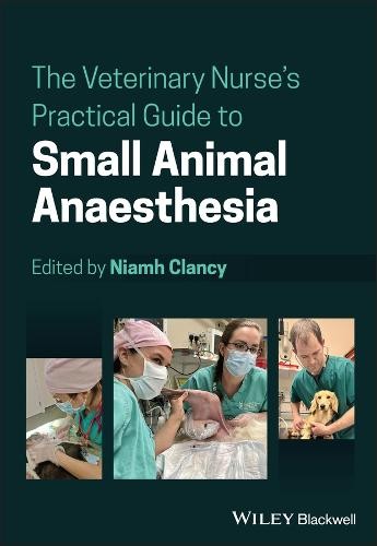 Veterinary Nurse's Practical Guide to Small Animal Anaesthesia