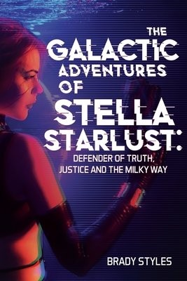 Galactic Adventures of Stella Starlust: Defender of Truth, Justice and the Milky Way