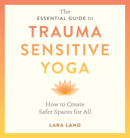 Essential Guide to Trauma Sensitive Yoga