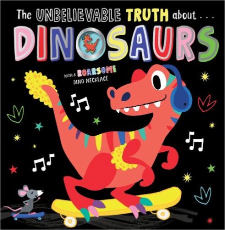 UNBELIEVABLE TRUTH ABOUT DINOSAURS