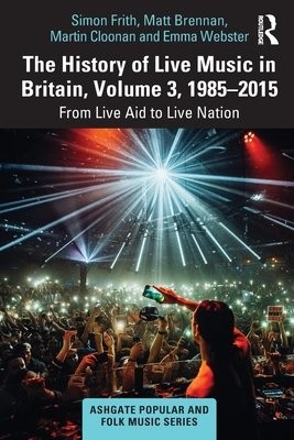 History of Live Music in Britain, Volume III, 1985-2015