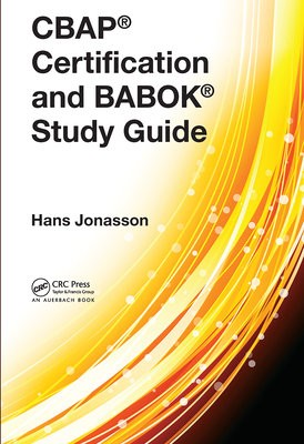 CBAPÂ® Certification and BABOKÂ® Study Guide