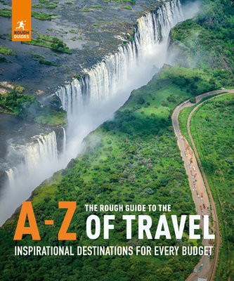 Rough Guide to the A-Z of Travel (Inspirational Destinations for Every Budget)
