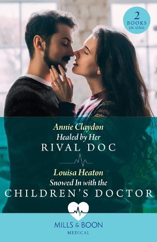 Healed By Her Rival Doc / Snowed In With The Children's Doctor – 2 Books in 1