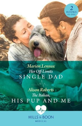 Her Off-Limits Single Dad / The Italian, His Pup And Me – 2 Books in 1
