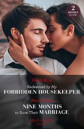 Redeemed By My Forbidden Housekeeper / Nine Months To Save Their Marriage Â– 2 Books in 1