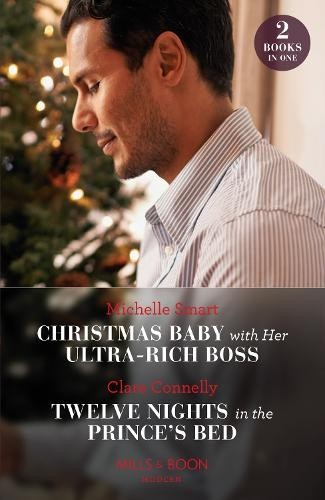 Christmas Baby With Her Ultra-Rich Boss / Twelve Nights In The Prince's Bed