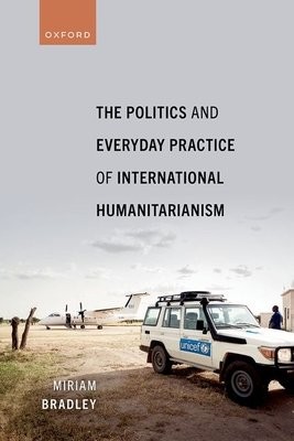 Politics and Everyday Practice of International Humanitarianism