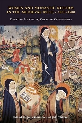 Women and Monastic Reform in the Medieval West, c. 1000 – 1500