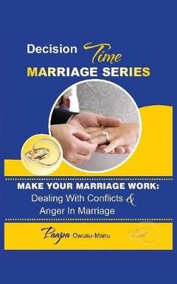 Make Your Marriage Work: Dealing with Conflicts a Anger in Marriage