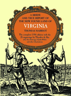A Brief and True Report of the New Found Land of Virginia