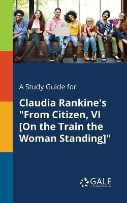 Study Guide for Claudia Rankine's "From Citizen, VI [On the Train the Woman Standing]"