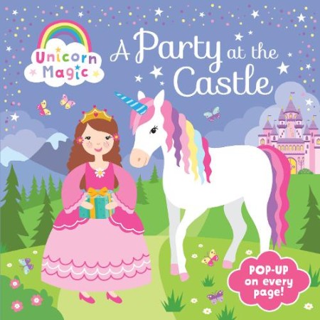 Pop Up Book - Unicorn Magic a Party at the Castle