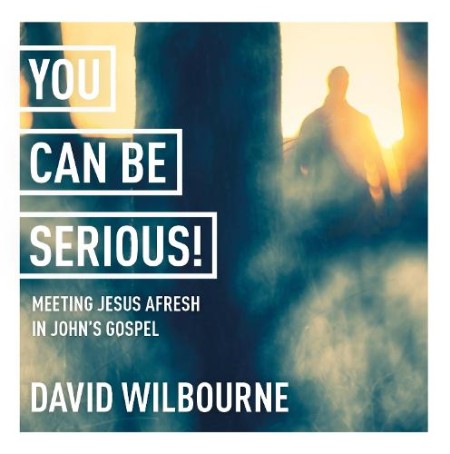 You Can Be Serious! Meeting Jesus afresh in John's Gospel