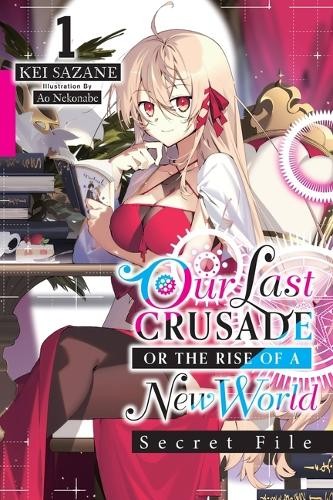 Our Last Crusade or the Rise of a New World: Secret File, Vol. 1 (light novel)
