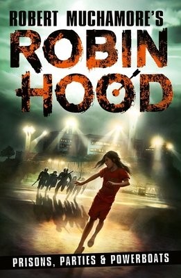 Robin Hood 7: Prisons, Parties a Powerboats (Robert Muchamore's Robin Hood)
