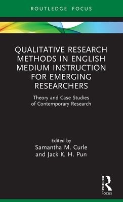 Qualitative Research Methods in English Medium Instruction for Emerging Researchers