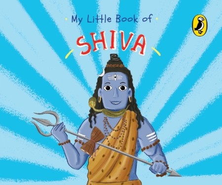 My Little Book of Shiva (Illustrated board books on Hindu mythology, Indian gods a goddesses for kids age 3+; A Puffin Original)