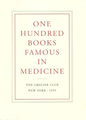 One Hundred Books Famous in Medicine – Conceived, Organized, and with an Introduction by Haskell F. Norman