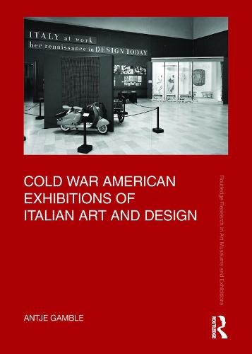 Cold War American Exhibitions of Italian Art and Design