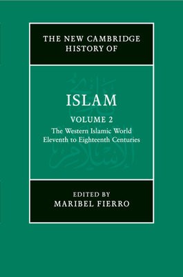 New Cambridge History of Islam: Volume 2, The Western Islamic World, Eleventh to Eighteenth Centuries