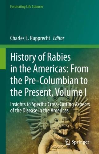 History of Rabies in the Americas: From the Pre-Columbian to the Present, Volume I