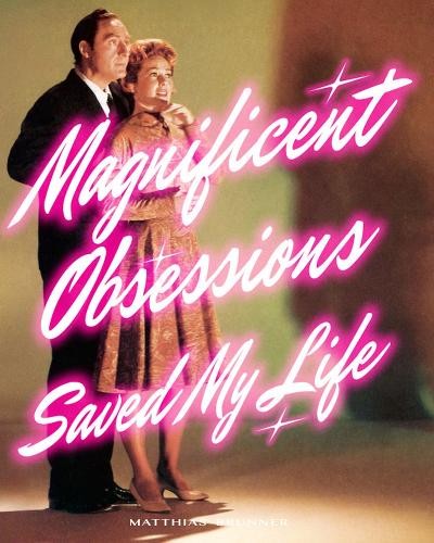 Magnificent Obsessions Saved My Life