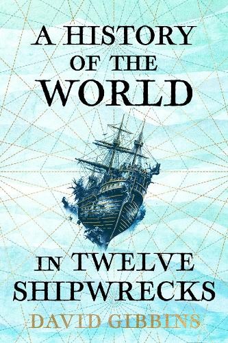 History of the World in Twelve Shipwrecks