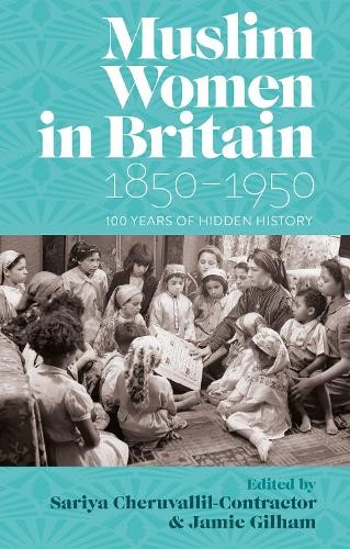 Muslim Women in Britain, 1850Â–1950