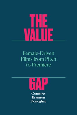Value Gap – Female–Driven Films from Pitch to Premiere