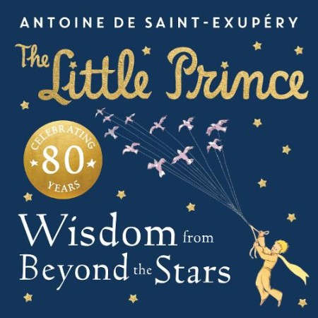 Little Prince: Wisdom from Beyond the Stars