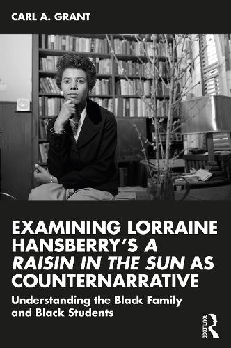 Examining Lorraine HansberryÂ’s A Raisin in the Sun as Counternarrative