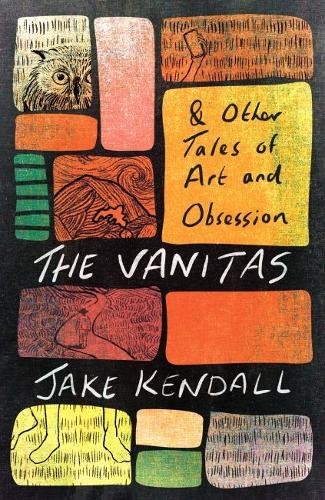 Vanitas a Other Tales of Art and Obsession