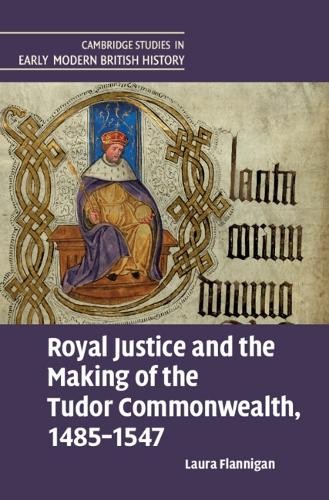 Royal Justice and the Making of the Tudor Commonwealth, 1485Â–1547