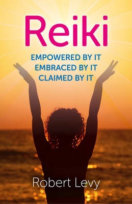 Reiki: Empowered By It, Embraced By It, Claimed By It