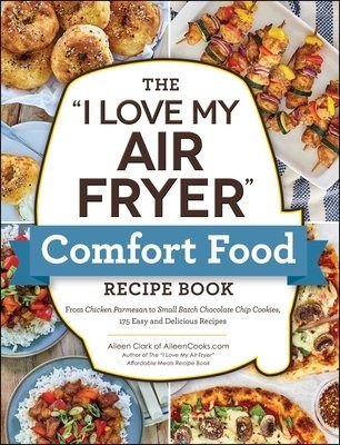 "I Love My Air Fryer" Comfort Food Recipe Book