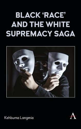 Black Â‘raceÂ’ and the White Supremacy Saga