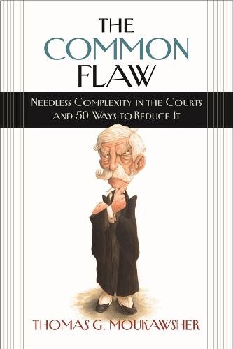 Common Flaw Â– Needless Complexity in the Courts and 50 Ways to Reduce It