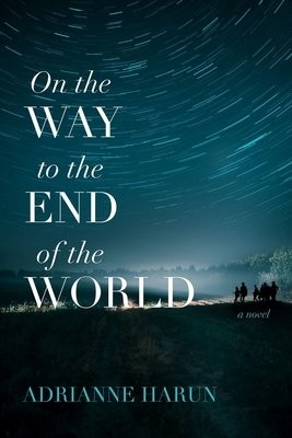 On the Way to the End of the World Â– A Novel