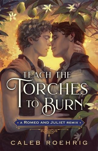 Teach the Torches to Burn: A Romeo a Juliet Remix