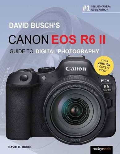 David Busch's Canon EOS R6 II Guide to Digital SLR Photography
