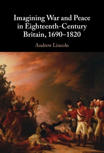 Imagining War and Peace in Eighteenth-Century Britain, 1690–1820