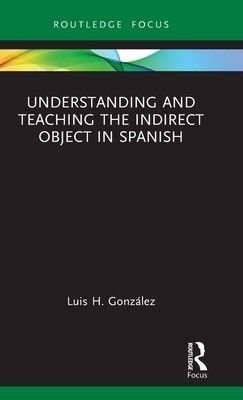 Understanding and Teaching the Indirect Object in Spanish