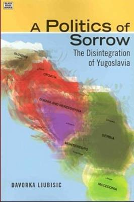 Politics Of Sorrow - The Disintegration of Yugoslavia