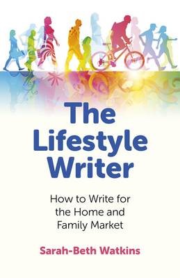 Lifestyle Writer, The - How to Write for the Home and Family Market