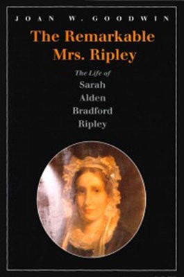 Remarkable Mrs. Ripley - The Life of Sarah Alden Bradford Ripley