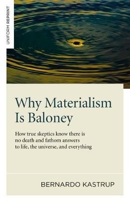 Why Materialism Is Baloney Â– How true skeptics know there is no death and fathom answers to life, the universe, and everything